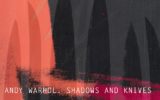 Andy Warhol: Shadows and Knives
