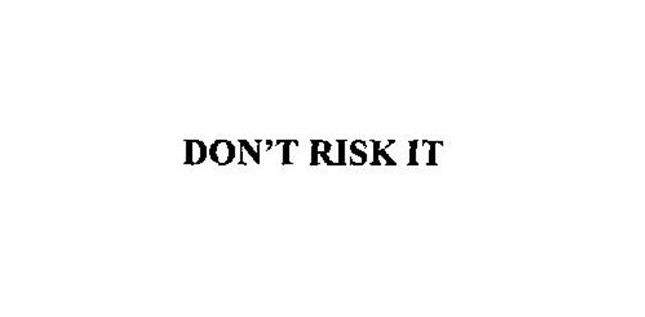 Don't risk it