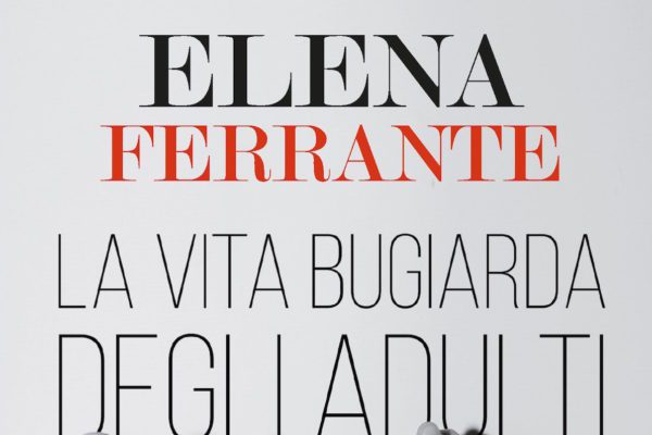 La vita bugiarda degli adulti: l’ultimo romanzo della Ferrante ambientato a Napoli