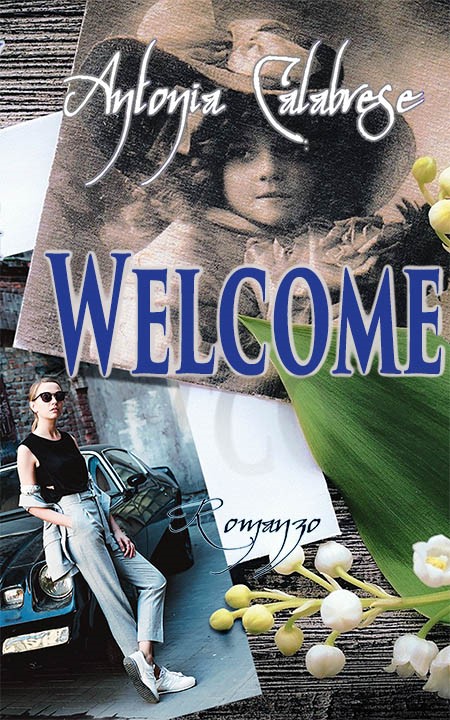 “Welcome” è il nuovo romanzo dell’autrice campana Antonia Calabrese