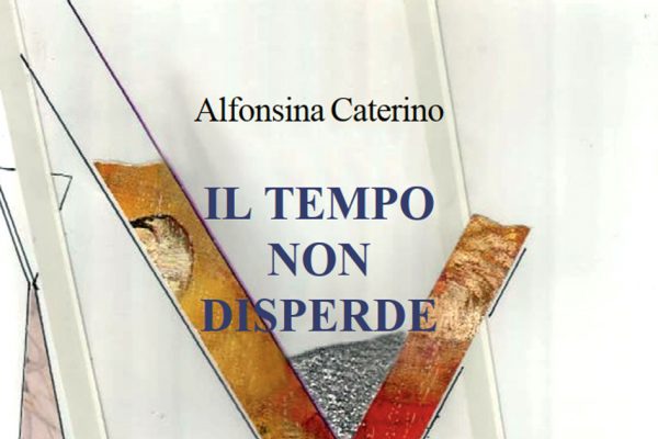 "Il tempo non disperde" di Alfonsina Caterino