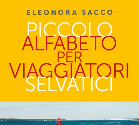 Piccolo alfabeto per viaggiatori selvatici di Eleonora Sacco