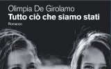 Tutto ciò che siamo stati di Olimpia De Girolamo Tutto ciò che siamo stati di Olimpia De Girolamo