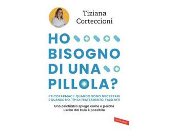 'Ho bisogno di una pillola?': malattia mentale, psicofarmaci e falsi miti nel libro di Tiziana Corteccioni